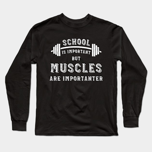 School Is Important But Muscles Are Importanter Gym Workout Bodybuilding Workout Weightlifting Men's Long Sleeve T-Shirt by Hussein@Hussein